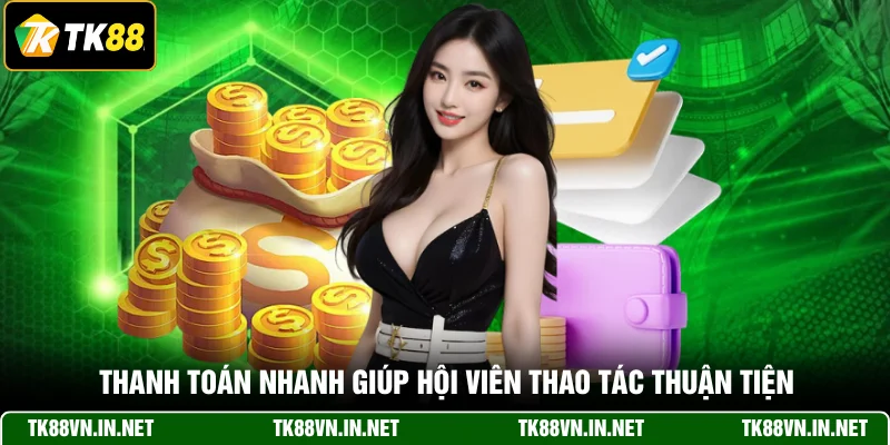 Thanh toán nhanh giúp hội viên thao tác thuận tiện
