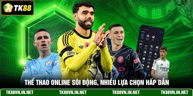 Thể thao online sôi động, nhiều lựa chọn hấp dẫn